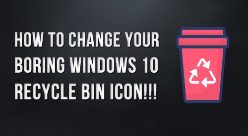 How to change Windows  10 recycle bin icon and fix refreshing issue!