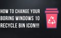 How to change Windows  10 recycle bin icon and fix refreshing issue!